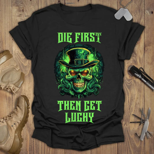 Die First Then Get Lucky T-shirt Black